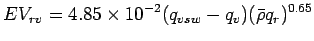 $\displaystyle EV_{rv} =
4.85 \times 10^{-2} (q_{vsw} - q_{v}) (\bar{\rho} q_{r})^{0.65}$