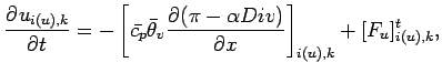 $\displaystyle \DP{u_{i(u),k}}{t} = - \left[\bar{c_{p}} \bar{\theta}_{v}
\DP{(\pi - \alpha Div )}{x}\right]_{i(u),k}
+ [F_{u}]_{i(u),k}^{t},$