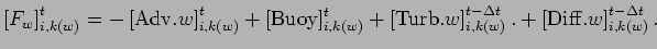 $\displaystyle \left[F_{w}\right]_{i,k(w)}^{t} =
- \left[{\rm Adv}.{w}\right]_{i...
..._{i,k(w)}^{t - \Delta t}.
+ \left[{\rm Diff}.w \right]_{i,k(w)}^{t - \Delta t}.$