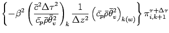 $\displaystyle \left\{
- \beta^{2}
\left(
\frac{\bar{c}^{2}{\Delta \tau}^{2}}{\b...
...} \bar{\theta}_{v}^{2}
\right)_{k(w)}
\right\}
\pi^{\tau + \Delta \tau}_{i,k+1}$