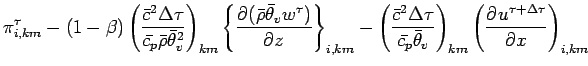 $\displaystyle \pi^{\tau}_{i,km}
-(1 - \beta)
\left(
\frac{\bar{c}^{2}\Delta \ta...
...{\theta}_{v}}
\right)_{km}
\left(
\DP{u^{\tau + \Delta \tau}}{x}
\right)_{i,km}$
