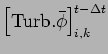 $\displaystyle \left[{\rm Turb}.{\bar{\phi}} \right]_{i,k}^{t - \Delta t}$