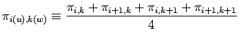 $\displaystyle \pi_{i(u),k(w)} \equiv
\frac{\pi_{i, k} + \pi_{i+1, k}+ \pi_{i, k+1}+ \pi_{i+1, k+1}}{4}$