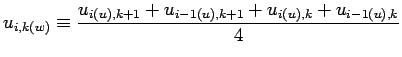 $\displaystyle u_{i,k(w)} \equiv \frac{u_{i(u), k+1} + u_{i-1(u), k+1}
+ u_{i(u), k} + u_{i-1(u), k}}{4}$
