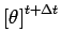 $\displaystyle \left[ \theta \right]^{t + \Delta t}$