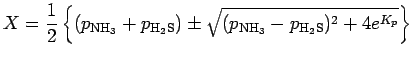 $\displaystyle X = \Dinv{2}
\left\{
(p_{\rm NH_{3}} + p_{\rm H_{2}S})
\pm \sqrt{ (p_{\rm NH_{3}} - p_{\rm H_{2}S})^{2}
+ 4 e^{K_{p}} }
\right\}$