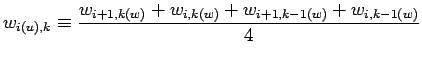 $\displaystyle w_{i(u),k} \equiv \frac{w_{i+1, k(w)} + w_{i, k(w)}
+ w_{i+1, k-1(w)} + w_{i, k-1(w)}}{4}$
