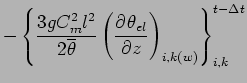 $\displaystyle - \left\{
\frac{3 g C_{m}^{2} l^{2}}{ 2 \overline{\theta}}
\left(\DP{\theta_{el}}{z} \right)_{i,k(w)}
\right\}_{i,k}^{t-\Delta t}$