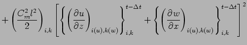 $\displaystyle + \left( \frac{ C_{m}^{2} l^{2} }{2} \right)_{i,k}
\left[
\left\{...
...
\left( \DP{w}{x} \right)_{i(u),k(w)}
\right\}_{i,k}^{t - \Delta t}
\right]^{2}$