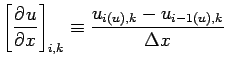 $\displaystyle \left[\DP{u}{x} \right]_{i,k}
\equiv \frac{u_{i(u), k} - u_{i-1(u), k}}{\Delta x}$