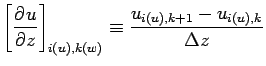 $\displaystyle \left[\DP{u}{z} \right]_{i(u),k(w)}
\equiv \frac{u_{i(u), k+1} - u_{i(u), k}}{\Delta z}$