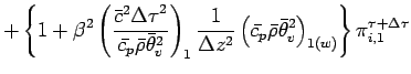 $\displaystyle +
\left\{
1 + \beta^{2}
\left(
\frac{\bar{c}^{2}{\Delta \tau}^{2}...
...ho} \bar{\theta}_{v}^{2}
\right)_{1(w)}
\right\} \pi^{\tau + \Delta \tau}_{i,1}$