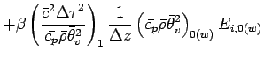 $\displaystyle + \beta
\left(
\frac{\bar{c}^{2}{\Delta \tau}^{2}}{\bar{c_{p}} \b...
...z}
\left(
\bar{c_{p}} \bar{\rho} \bar{\theta}_{v}^{2}
\right)_{0(w)}
E_{i,0(w)}$