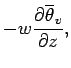 $\displaystyle -w\DP{\overline{\theta}_{v}}{z},$