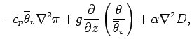 $\displaystyle - \overline{c}_{p}\overline{\theta}_{v}\Dlapla \pi
+ g\DP{}{z}\left(\frac{\theta}{\overline{\theta}_{v}}\right)
+ \alpha \Dlapla D,$