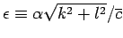 $\epsilon \equiv \alpha \sqrt{k^{2}+l^{2}}/\overline{c}$