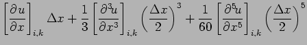 $\displaystyle \left[\DP{u}{x} \right]_{i,k}\Delta x
+ \frac{1}{3}\left[\DP[3]{u...
...frac{1}{60}\left[\DP[5]{u}{x} \right]_{i,k}
\left(\frac{\Delta x}{2}\right)^{5}$