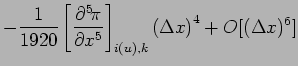 $\displaystyle - \frac{1}{1920}\left[\DP[5]{\pi}{x} \right]_{i(u),k}
\left(\Delta x\right)^{4}
+ O[(\Delta x)^{6}]$