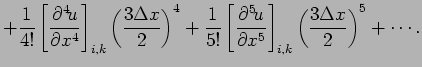 $\displaystyle + \frac{1}{4!}\left[\DP[4]{u}{x} \right]_{i,k}
\left(\frac{3\Delt...
...left[\DP[5]{u}{x} \right]_{i,k}
\left(\frac{3\Delta x}{2}\right)^{5}
+ \cdots .$