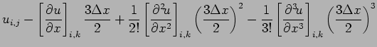$\displaystyle u_{i,j}
- \left[\DP{u}{x} \right]_{i,k}\frac{3\Delta x}{2}
+ \fra...
...rac{1}{3!}\left[\DP[3]{u}{x} \right]_{i,k}
\left(\frac{3\Delta x}{2}\right)^{3}$