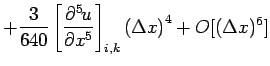 $\displaystyle + \frac{3}{640}\left[\DP[5]{u}{x} \right]_{i,k}
\left(\Delta x\right)^{4}
+ O[(\Delta x)^{6}]$