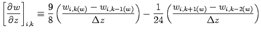 $\displaystyle \left[\DP{w}{z} \right]_{i,k}
\equiv \frac{9}{8}\left(\frac{w_{i,...
...ight) -
\frac{1}{24}\left(\frac{w_{i, k+1(w)} - w_{i, k-2(w)}}{\Delta z}\right)$
