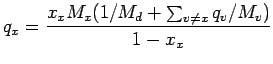 $\displaystyle q_{x} =
\frac{ x_{x} M_{x} (1/M_{d} + \sum_{v \neq x} q_{v}/M_{v})}{ 1 - x_{x} }$