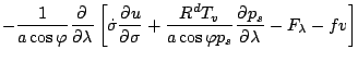 $\displaystyle - \frac{1}{a \cos \varphi} \DP{}{\lambda}
\left[ \dot{\sigma} \DP...
...frac{R^d T_v}{a \cos \varphi p_s} \DP{p_s}{\lambda}
- F_{\lambda} - f v \right]$