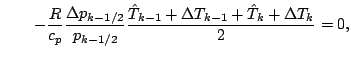 $\displaystyle \qquad
- \frac{R}{c_p}
\frac{\Delta p_{k-1/2}}{p_{k-1/2}}
\frac{\hat{T}_{k-1} + \Delta T_{k-1} + \hat{T}_{k} + \Delta T_{k}}{2}
= 0,$