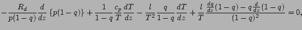 $\displaystyle - \frac{R_d}{p (1-q)} \DD{}{z} \left\{ p (1-q) \right\}
+ \frac{1...
...\DD{T}{z}
+ \frac{l}{T}
\frac{\DD{q}{z} (1-q) - q \DD{}{z}(1-q)}
{(1-q)^2}
= 0,$