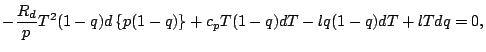 $\displaystyle - \frac{R_d}{p} T^2 (1-q) d \left\{ p (1-q) \right\}
+ c_p T (1-q)
dT
- l q (1-q) dT
+ l T dq
= 0,$