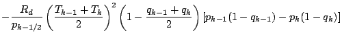 $\displaystyle - \frac{R_d}{p_{k-1/2}}
\left( \frac{T_{k-1} + T_{k}}{2} \right)^...
..._{k-1} + q_{k}}{2} \right)
\left[ p_{k-1} (1-q_{k-1}) - p_{k} (1-q_{k}) \right]$