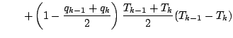 $\displaystyle \qquad
+ \left( 1 - \frac{q_{k-1} + q_{k}}{2} \right)
\frac{T_{k-1} + T_{k}}{2}
(T_{k-1} - T_{k})$