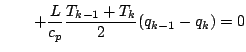 $\displaystyle \qquad
+ \frac{L}{c_p} \frac{T_{k-1} + T_{k}}{2} (q_{k-1} - q_{k})
= 0$