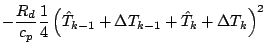 $\displaystyle - \frac{R_d}{c_p} \frac{1}{4}
\left(
\hat{T}_{k-1} + \Delta T_{k-1} + \hat{T}_{k} + \Delta T_{k}
\right)^2$
