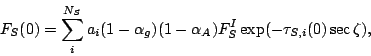 \begin{displaymath}
F_S(0) = \sum_i^{N_S} a_i
(1-\alpha_g) (1-\alpha_A) F_S^I
\exp ( - \tau_{S,i}(0)\sec \zeta ) ,
\end{displaymath}