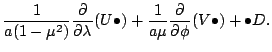 $\displaystyle \frac{1}{a (1-\mu^2)} \DP{}{\lambda} (U\bullet)
+\frac{1}{a \mu} \DP{}{\phi} (V\bullet)
+\bullet D.$