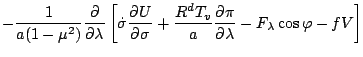 $\displaystyle - \frac{1}{a (1-\mu^2)} \DP{}{\lambda}
\left[ \dot{\sigma} \DP{U}...
...
+ \frac{R^d T_v}{a} \DP{\pi}{\lambda}
- F_{\lambda} \cos \varphi - f V \right]$