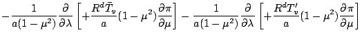 $\displaystyle - \frac{1}{a (1-\mu^2)} \DP{}{\lambda}
\left[ + \frac{R^d \bar{T}...
...^2)} \DP{}{\lambda}
\left[ + \frac{R^d T'_v}{a} (1-\mu^2) \DP{\pi}{\mu} \right]$