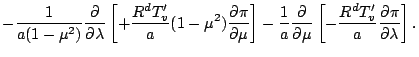$\displaystyle - \frac{1}{a (1-\mu^2)} \DP{}{\lambda}
\left[ + \frac{R^d T'_v}{a...
...- \frac{1}{a} \DP{}{\mu}
\left[ - \frac{R^d T'_v}{a} \DP{\pi}{\lambda} \right].$