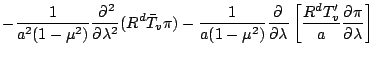 $\displaystyle - \frac{1}{a^2 (1-\mu^2)} \DP[2]{}{\lambda}
( R^d \bar{T}_v \pi )...
...a (1-\mu^2)} \DP{}{\lambda}
\left[ \frac{R^d T'_v}{a} \DP{\pi}{\lambda} \right]$