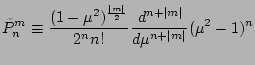$\displaystyle \tilde{P}_n^m
\equiv \frac{ (1-\mu^2)^{\frac{\vert m\vert}{2}} }{2^n n!}
\DD[n+\vert m\vert]{}{\mu} (\mu^2-1)^n$