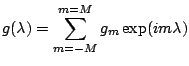 $\displaystyle g(\lambda) = \sum_{m=-M}^{m=M} g_m \exp( i m \lambda )$