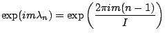 ${\displaystyle \exp(i m \lambda_n)
= \exp \left( \frac{2\pi i m (n-1)}{I} \right) }$