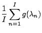$\displaystyle \frac{1}{I} \sum_{n=1}^{I} g(\lambda_n)$