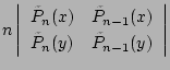 $\displaystyle n \left\vert
\begin{array}{ll}
\tilde{P}_n(x) & \tilde{P}_{n-1}(x) \\
\tilde{P}_n(y) & \tilde{P}_{n-1}(y)
\end{array}\right\vert$