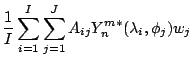 $\displaystyle \frac{1}{I}
\sum_{i=1}^{I} \sum_{j=1}^{J}
A_{ij} Y_n^{m*} (\lambda_i,\phi_j) w_j$