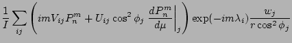 $\displaystyle \frac{1}{I}
\sum_{ij}
\left(
im V_{ij} P_n^m
+ U_{ij}
\cos^2 \phi...
...m}{\mu} \right\vert _j
\right)
\exp(- im \lambda_i)
\frac{w_j}{r \cos^2 \phi_j}$
