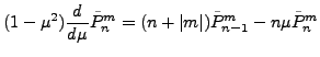 $\displaystyle (1-\mu^2) \DD{}{\mu}\tilde{P}_{n}^{m}
= (n+\vert m\vert) \tilde{P}_{n-1}^m
- n \mu \tilde{P}_n^m$