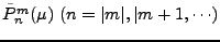 $\tilde{P}_n^m(\mu) \ (n=\vert m\vert,\vert m+1, \cdots)$